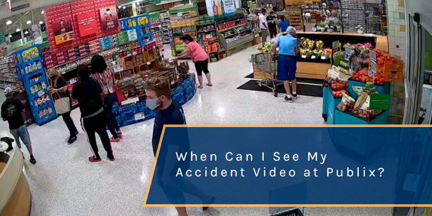 When Can I See the Video of My Accident at Publix?